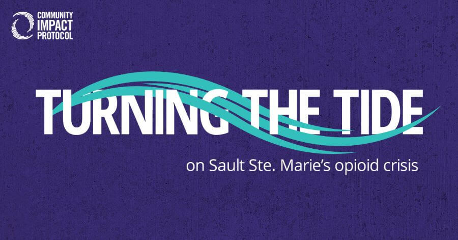 Community impact protocol: Turning the tide on Sault Ste. Marie's opioid crisis